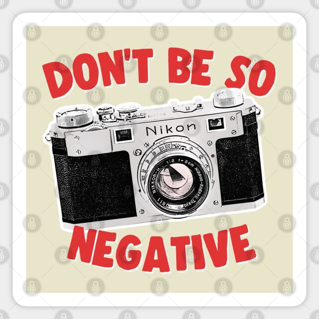 Don't Be So Negative / Camera Geek Gift Design Sticker by DankFutura